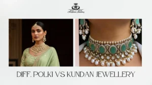 Difference Between Polki and Kundan Jewellery